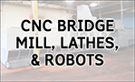 CNC Bridge Mill, Lathes, Robots