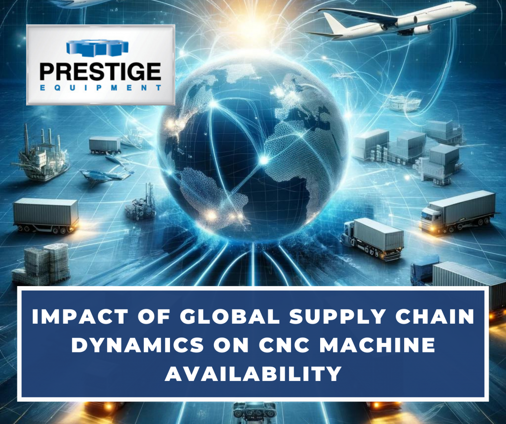 The Impact of Global Supply Chain Dynamics on CNC Machine Availability