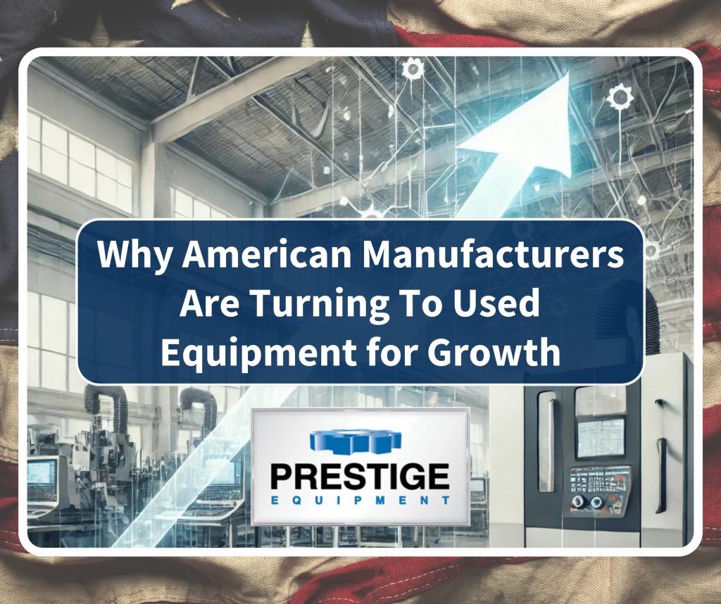 Why American Manufacturers Are Turning to Used Equipment for Growth